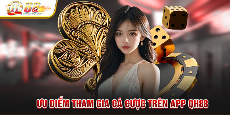 Tại sao nên tải app QH88